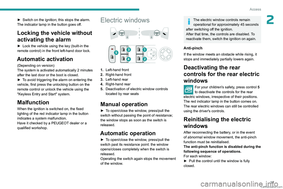 PEUGEOT 308 2023 Service Manual 39
Access
2► Switch on the ignition; this stops the alarm.
The indicator lamp in the button goes off.
Locking the vehicle without
activating the alarm
► Lock the vehicle using the key (built-in PEUGEOT 308 2023 Service Manual 39
Access
2► Switch on the ignition; this stops the alarm.
The indicator lamp in the button goes off.
Locking the vehicle without
activating the alarm
► Lock the vehicle using the key (built-in