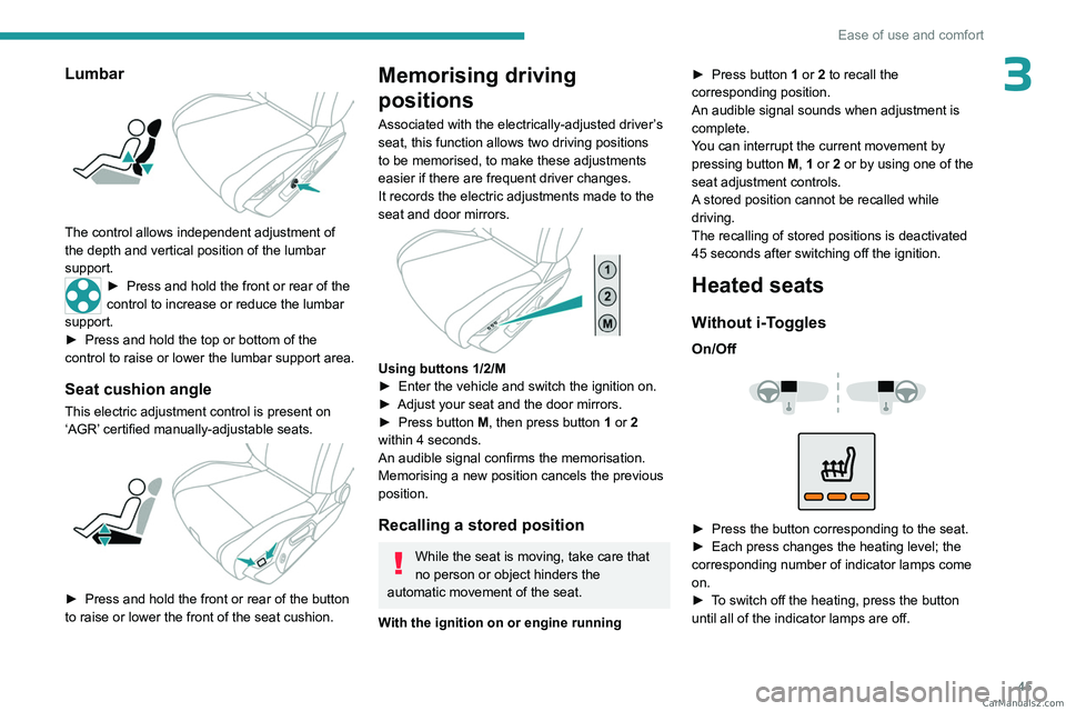 PEUGEOT 308 2023 Service Manual 45
Ease of use and comfort
3Lumbar
The control allows independent adjustment of
the depth and vertical position of the lumbar
support.
► Press and hold the front or rear of the
control to incr PEUGEOT 308 2023 Service Manual 45
Ease of use and comfort
3Lumbar
The control allows independent adjustment of
the depth and vertical position of the lumbar
support.
► Press and hold the front or rear of the
control to incr