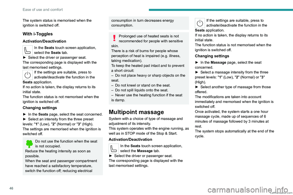 PEUGEOT 308 2023 Service Manual 46
Ease of use and comfort
The system status is memorised when the
ignition is switched off.
With i-Toggles
Activation/Deactivation
In the Seats touch screen application,
select the Seats tab.
►
PEUGEOT 308 2023 Service Manual 46
Ease of use and comfort
The system status is memorised when the
ignition is switched off.
With i-Toggles
Activation/Deactivation
In the Seats touch screen application,
select the Seats tab.
►