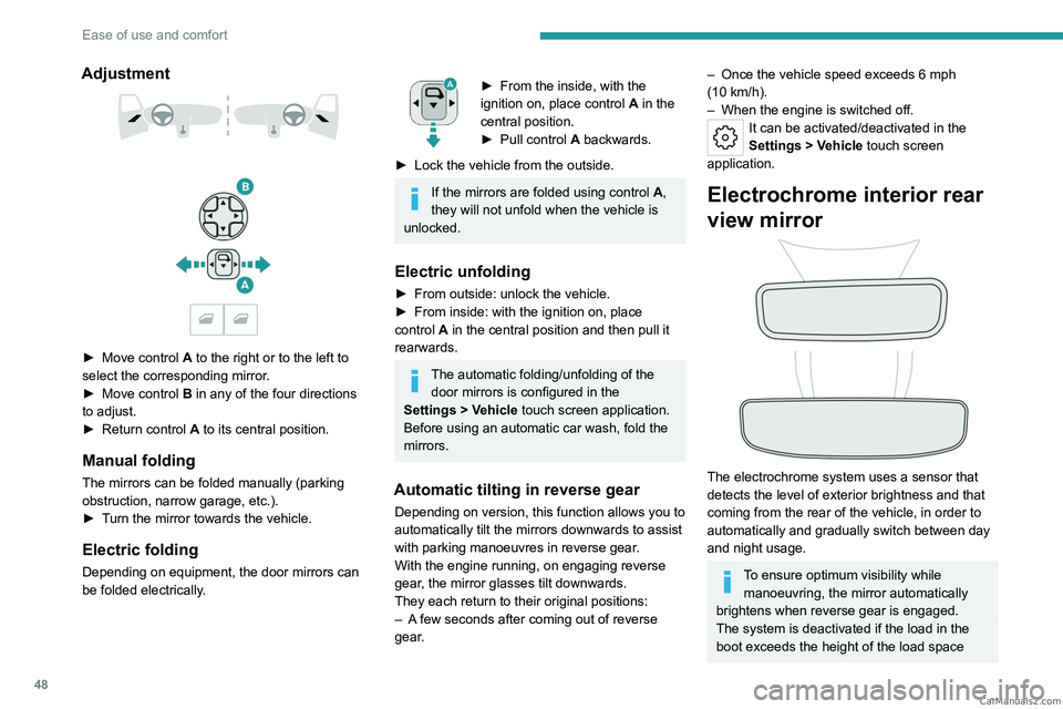 PEUGEOT 308 2023  Owners Manual 48
Ease of use and comfort
Adjustment 
 
 
 
► Move control  A to the right or to the left to 
select the corresponding mirror.
►
 
Move control 
 B in any of the four directions 
to adjust.
►
 