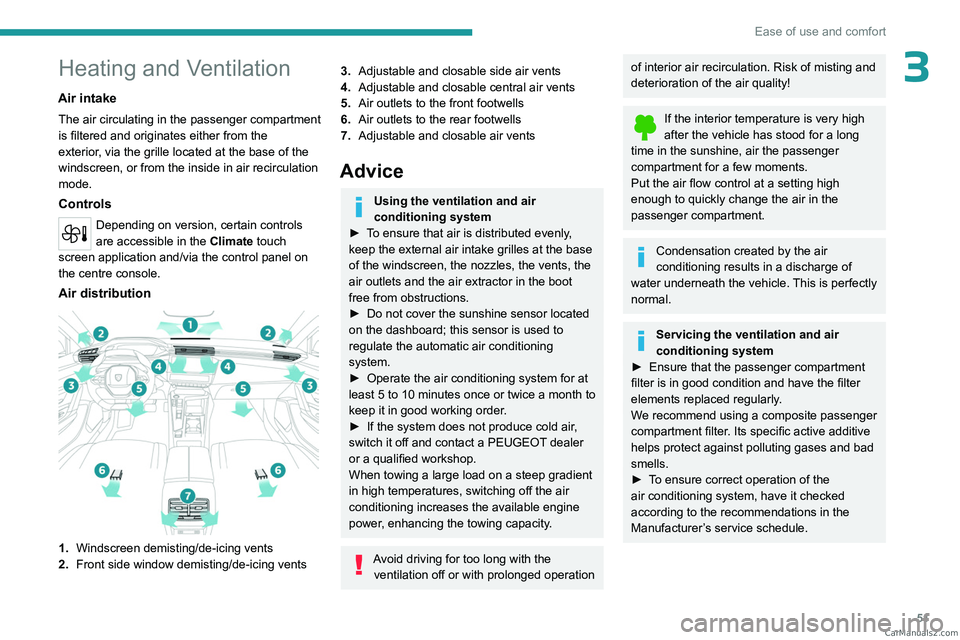 PEUGEOT 308 2023  Owners Manual 51
Ease of use and comfort
3Heating and Ventilation
Air intake
The air circulating in the passenger compartment 
is filtered and originates either from the 
exterior, via the grille located at the bas