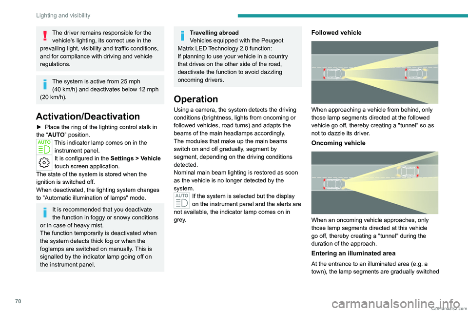 PEUGEOT 308 2023 Manual PDF 70
Lighting and visibility
The driver remains responsible for the vehicle's lighting, its correct use in the
prevailing light, visibility and traffic conditions,
and for compliance with driving PEUGEOT 308 2023 Manual PDF 70
Lighting and visibility
The driver remains responsible for the vehicle's lighting, its correct use in the
prevailing light, visibility and traffic conditions,
and for compliance with driving
