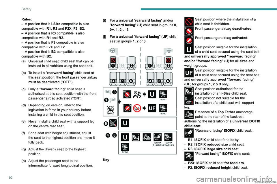 PEUGEOT 308 2023  Owners Manual 92
Safety
Rules:
– A  position that is i-Size compatible is also 
compatible with  R1, R2 and F2X, F2, B2.
–
 
A
  position that is R3 compatible is also 
compatible with  R1 and R2.
–
 
A
  pos