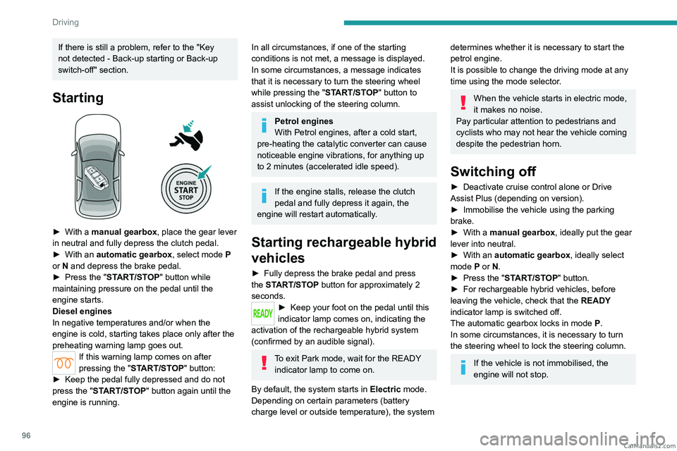 PEUGEOT 308 2023  Owners Manual 96
Driving
If there is still a problem, refer to the "Key 
not detected - Back-up starting or Back-up 
switch-off" section.
Starting 
 
► With a manual gearbox, place the gear lever 
in neut