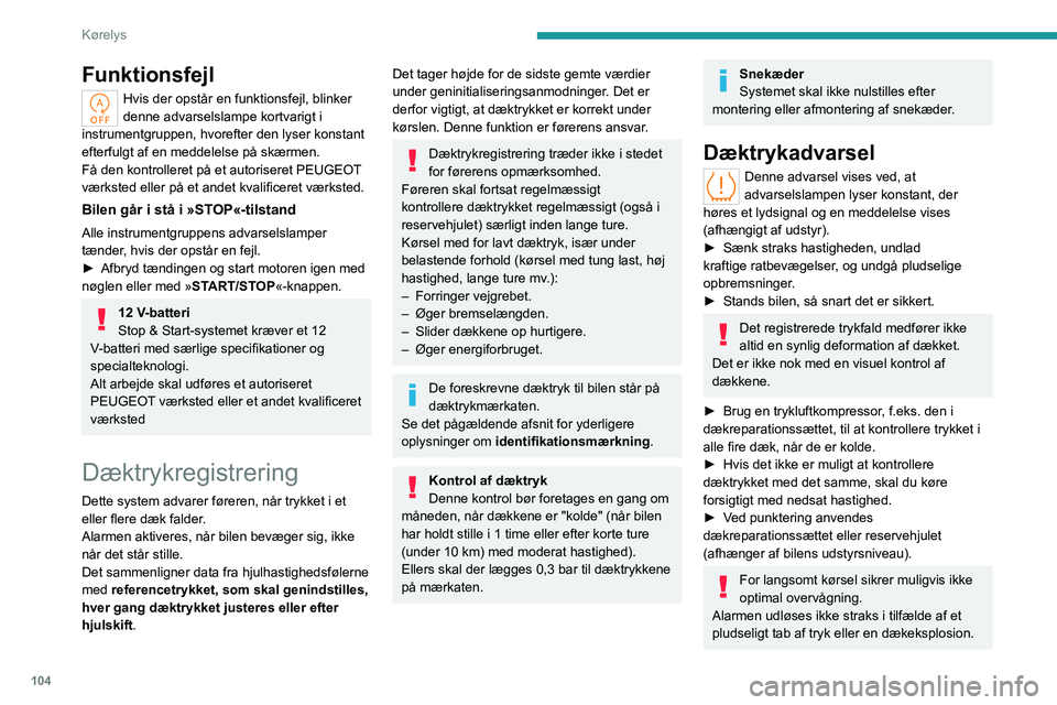 PEUGEOT 308 2023 Brugsanvisning (in Danish) 104
Kørelys
Funktionsfejl
Hvis der opstår en funktionsfejl, blinker
denne advarselslampe kortvarigt i
instrumentgruppen, hvorefter den lyser konstant
efterfulgt af en meddelelse på skærmen.
Få PEUGEOT 308 2023 Brugsanvisning (in Danish) 104
Kørelys
Funktionsfejl
Hvis der opstår en funktionsfejl, blinker
denne advarselslampe kortvarigt i
instrumentgruppen, hvorefter den lyser konstant
efterfulgt af en meddelelse på skærmen.
Få