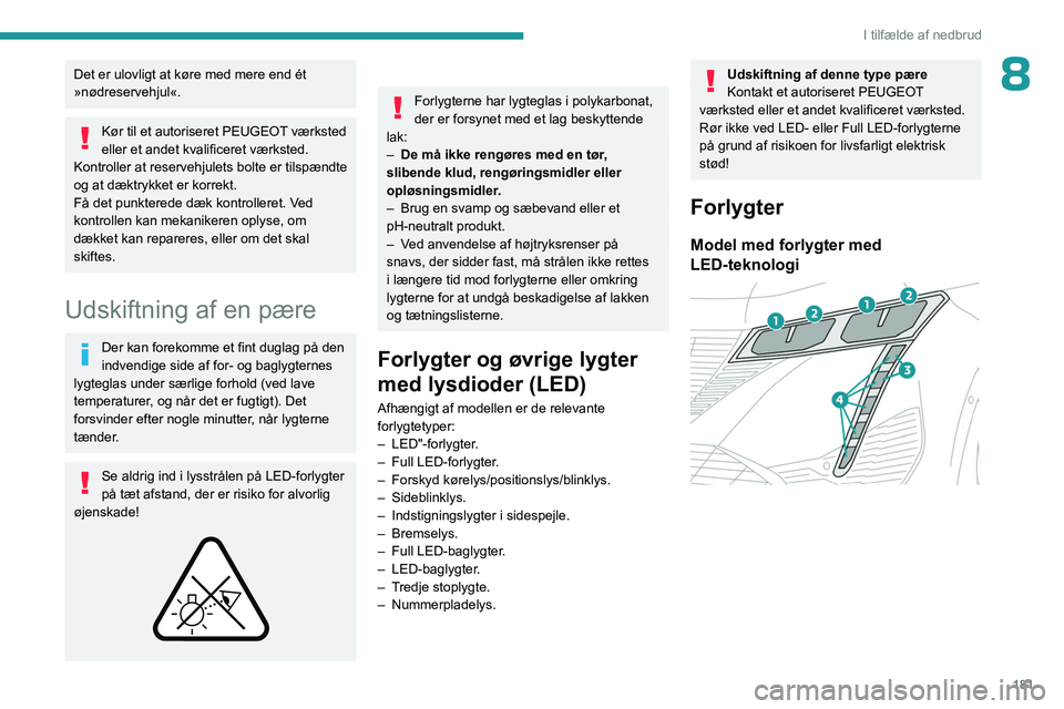 PEUGEOT 308 2023 Brugsanvisning (in Danish) 181
I tilfælde af nedbrud
8Det er ulovligt at køre med mere end ét
»nødreservehjul«.
Kør til et autoriseret PEUGEOT værksted
eller et andet kvalificeret værksted.
Kontroller at reservehjule PEUGEOT 308 2023 Brugsanvisning (in Danish) 181
I tilfælde af nedbrud
8Det er ulovligt at køre med mere end ét
»nødreservehjul«.
Kør til et autoriseret PEUGEOT værksted
eller et andet kvalificeret værksted.
Kontroller at reservehjule