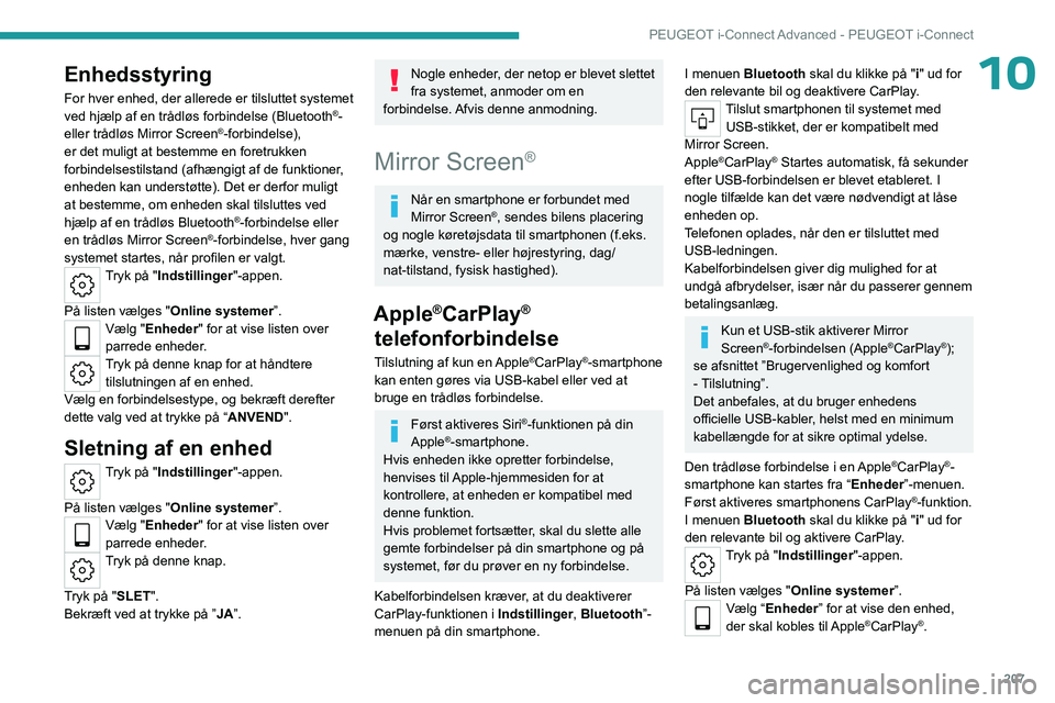 PEUGEOT 308 2023 Brugsanvisning (in Danish) 207
PEUGEOT i-Connect Advanced - PEUGEOT i-Connect
10Enhedsstyring
For hver enhed, der allerede er tilsluttet systemet
ved hjælp af en trådløs forbindelse (Bluetooth®-
eller trådløs Mirror Scr PEUGEOT 308 2023 Brugsanvisning (in Danish) 207
PEUGEOT i-Connect Advanced - PEUGEOT i-Connect
10Enhedsstyring
For hver enhed, der allerede er tilsluttet systemet
ved hjælp af en trådløs forbindelse (Bluetooth®-
eller trådløs Mirror Scr