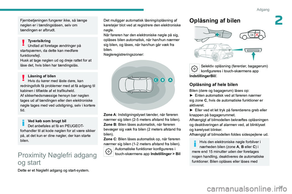 PEUGEOT 308 2023 Brugsanvisning (in Danish) 27
Adgang
2Fjernbetjeningen fungerer ikke, så længe
nøglen er i tændingslåsen, selv om
tændingen er afbrudt.
Tyverisikring
Undlad at foretage ændringer på
startspærren, da dette kan medf PEUGEOT 308 2023 Brugsanvisning (in Danish) 27
Adgang
2Fjernbetjeningen fungerer ikke, så længe
nøglen er i tændingslåsen, selv om
tændingen er afbrudt.
Tyverisikring
Undlad at foretage ændringer på
startspærren, da dette kan medf
