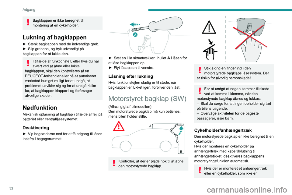 PEUGEOT 308 2023 Brugsanvisning (in Danish) 32
Adgang
Bagklappen er ikke beregnet til
montering af en cykelholder.
Lukning af bagklappen
► Sænk bagklappen med de indvendige greb.
► Slip grebene, og tryk udvendigt på
bagklappen for at PEUGEOT 308 2023 Brugsanvisning (in Danish) 32
Adgang
Bagklappen er ikke beregnet til
montering af en cykelholder.
Lukning af bagklappen
► Sænk bagklappen med de indvendige greb.
► Slip grebene, og tryk udvendigt på
bagklappen for at