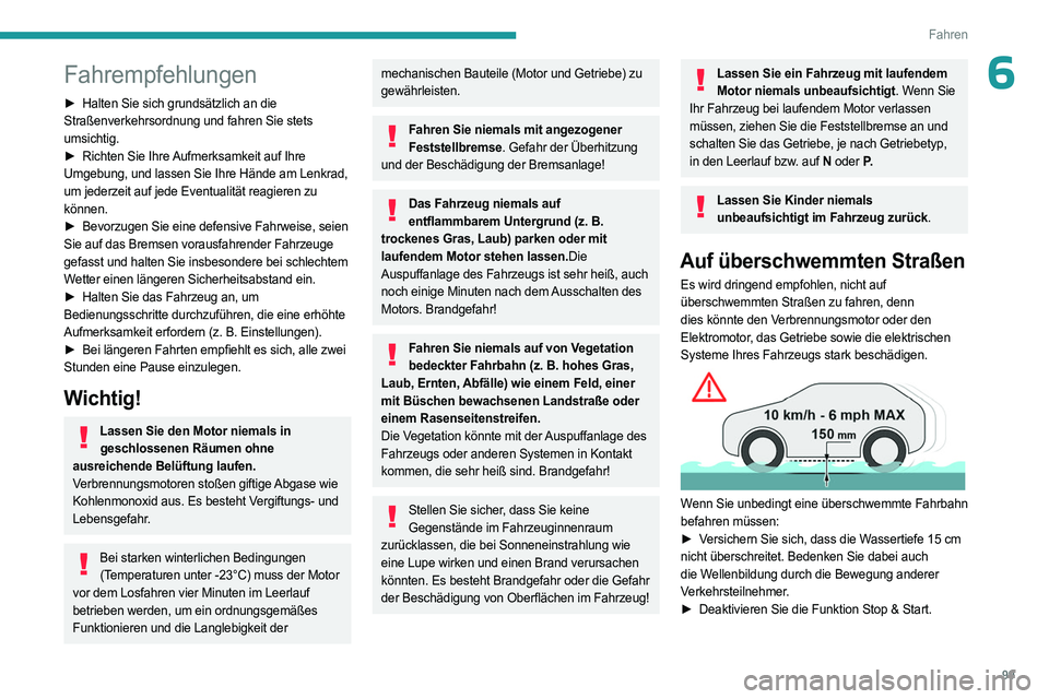 PEUGEOT 308 2023 Betriebsanleitungen (in German) 99
Fahren
6Fahrempfehlungen
► Halten Sie sich grundsätzlich an die
Straßenverkehrsordnung und fahren Sie stets
umsichtig.
►
Richten Sie Ihre
Aufmerksamkeit auf Ihre
Umgebung, und lassen S PEUGEOT 308 2023 Betriebsanleitungen (in German) 99
Fahren
6Fahrempfehlungen
► Halten Sie sich grundsätzlich an die
Straßenverkehrsordnung und fahren Sie stets
umsichtig.
►
Richten Sie Ihre
Aufmerksamkeit auf Ihre
Umgebung, und lassen S