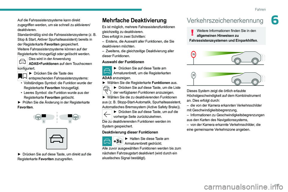 PEUGEOT 308 2023 Betriebsanleitungen (in German) 11 7
Fahren
6Auf die Fahrassistenzsysteme kann direkt
zugegriffen werden, um sie schnell zu aktivieren/
deaktivieren.
Standardmäßig sind die Fahrassistenzsysteme (z.
B.
Stop & Start,
Aktiver PEUGEOT 308 2023 Betriebsanleitungen (in German) 11 7
Fahren
6Auf die Fahrassistenzsysteme kann direkt
zugegriffen werden, um sie schnell zu aktivieren/
deaktivieren.
Standardmäßig sind die Fahrassistenzsysteme (z.
B.
Stop & Start,
Aktiver