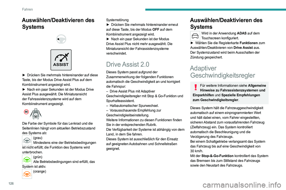 PEUGEOT 308 2023 Betriebsanleitungen (in German) 126
Fahren
Auswählen/Deaktivieren des Systems
ASSIST
► Drücken Sie mehrmals hintereinander auf diese
Taste, bis der Modus Drive Assist Plus auf dem
Kombiinstrument angezeigt wird.
►
PEUGEOT 308 2023 Betriebsanleitungen (in German) 126
Fahren
Auswählen/Deaktivieren des Systems
ASSIST
► Drücken Sie mehrmals hintereinander auf diese
Taste, bis der Modus Drive Assist Plus auf dem
Kombiinstrument angezeigt wird.
►