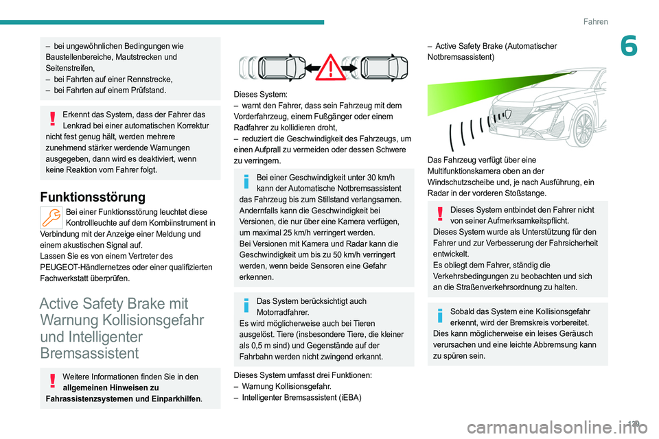 PEUGEOT 308 2023 Betriebsanleitungen (in German) 139
Fahren
6– bei ungewöhnlichen Bedingungen wie
Baustellenbereiche, Mautstrecken und
Seitenstreifen,
–
bei Fahrten auf einer Rennstrecke,
–
bei Fahrten auf einem Prüfstand.
Erkennt das PEUGEOT 308 2023 Betriebsanleitungen (in German) 139
Fahren
6– bei ungewöhnlichen Bedingungen wie
Baustellenbereiche, Mautstrecken und
Seitenstreifen,
–
bei Fahrten auf einer Rennstrecke,
–
bei Fahrten auf einem Prüfstand.
Erkennt das