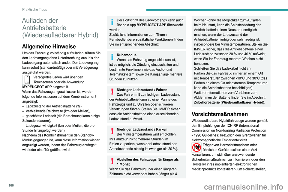 PEUGEOT 308 2023 Betriebsanleitungen (in German) 166
Praktische Tipps
Aufladen der Antriebsbatterie
(Wiederaufladbarer Hybrid)
Allgemeine Hinweise
Um das Fahrzeug vollständig aufzuladen, führen Sie
den Ladevorgang ohne Unterbrechung aus, bis der PEUGEOT 308 2023 Betriebsanleitungen (in German) 166
Praktische Tipps
Aufladen der Antriebsbatterie
(Wiederaufladbarer Hybrid)
Allgemeine Hinweise
Um das Fahrzeug vollständig aufzuladen, führen Sie
den Ladevorgang ohne Unterbrechung aus, bis der