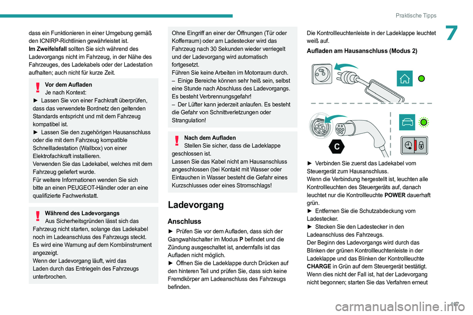PEUGEOT 308 2023 Betriebsanleitungen (in German) 167
Praktische Tipps
7dass ein Funktionieren in einer Umgebung gemäß
den ICNIRP-Richtlinien gewährleistet ist.
Im Zweifelsfall sollten Sie sich während des
Ladevorgangs nicht im Fahrzeug, in de PEUGEOT 308 2023 Betriebsanleitungen (in German) 167
Praktische Tipps
7dass ein Funktionieren in einer Umgebung gemäß
den ICNIRP-Richtlinien gewährleistet ist.
Im Zweifelsfall sollten Sie sich während des
Ladevorgangs nicht im Fahrzeug, in de