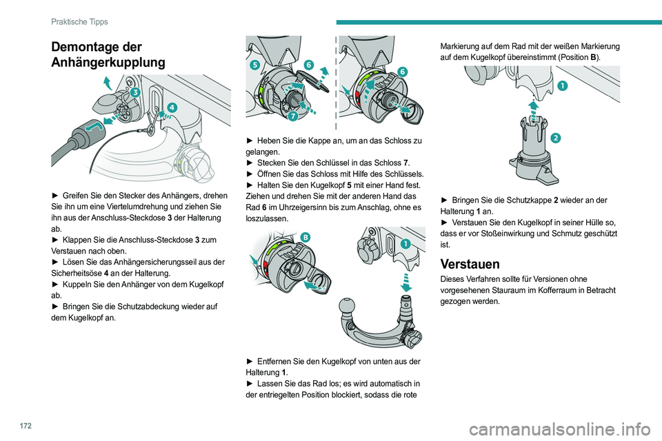 PEUGEOT 308 2023 Betriebsanleitungen (in German) 172
Praktische Tipps
Demontage der
Anhängerkupplung
► Greifen Sie den Stecker des Anhängers, drehen
Sie ihn um eine Viertelumdrehung und ziehen Sie
ihn aus der Anschluss-Steckdose 3 der Ha PEUGEOT 308 2023 Betriebsanleitungen (in German) 172
Praktische Tipps
Demontage der
Anhängerkupplung
► Greifen Sie den Stecker des Anhängers, drehen
Sie ihn um eine Viertelumdrehung und ziehen Sie
ihn aus der Anschluss-Steckdose 3 der Ha