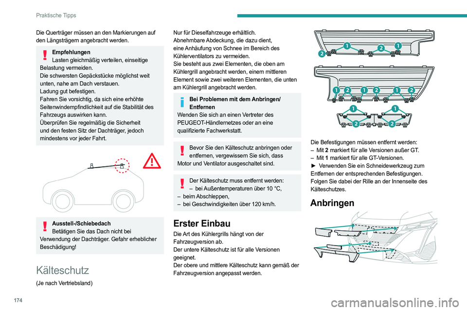PEUGEOT 308 2023 Betriebsanleitungen (in German) 174
Praktische Tipps
Die Querträger müssen an den Markierungen auf
den Längsträgern angebracht werden.
EmpfehlungenLasten gleichmäßig verteilen, einseitige
Belastung vermeiden.
Die schwersten PEUGEOT 308 2023 Betriebsanleitungen (in German) 174
Praktische Tipps
Die Querträger müssen an den Markierungen auf
den Längsträgern angebracht werden.
EmpfehlungenLasten gleichmäßig verteilen, einseitige
Belastung vermeiden.
Die schwersten