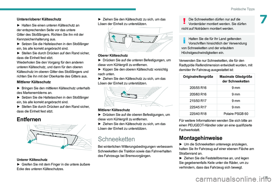 PEUGEOT 308 2023 Betriebsanleitungen (in German) 175
Praktische Tipps
7Unterer/oberer Kälteschutz
► Halten Sie einen unteren Kälteschutz an
der entsprechenden Seite vor das untere
Gitter des Stoßfängers. Richten Sie ihn mit der
Kennzeichenh PEUGEOT 308 2023 Betriebsanleitungen (in German) 175
Praktische Tipps
7Unterer/oberer Kälteschutz
► Halten Sie einen unteren Kälteschutz an
der entsprechenden Seite vor das untere
Gitter des Stoßfängers. Richten Sie ihn mit der
Kennzeichenh
