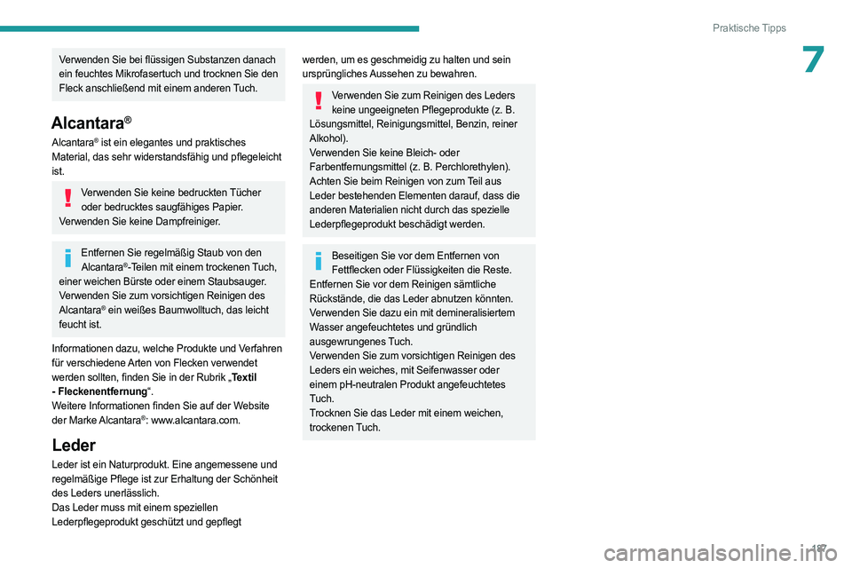 PEUGEOT 308 2023 Betriebsanleitungen (in German) 187
Praktische Tipps
7Verwenden Sie bei flüssigen Substanzen danach
ein feuchtes Mikrofasertuch und trocknen Sie den
Fleck anschließend mit einem anderen Tuch.
Alcantara®
Alcantara® ist ein eleg PEUGEOT 308 2023 Betriebsanleitungen (in German) 187
Praktische Tipps
7Verwenden Sie bei flüssigen Substanzen danach
ein feuchtes Mikrofasertuch und trocknen Sie den
Fleck anschließend mit einem anderen Tuch.
Alcantara®
Alcantara® ist ein eleg