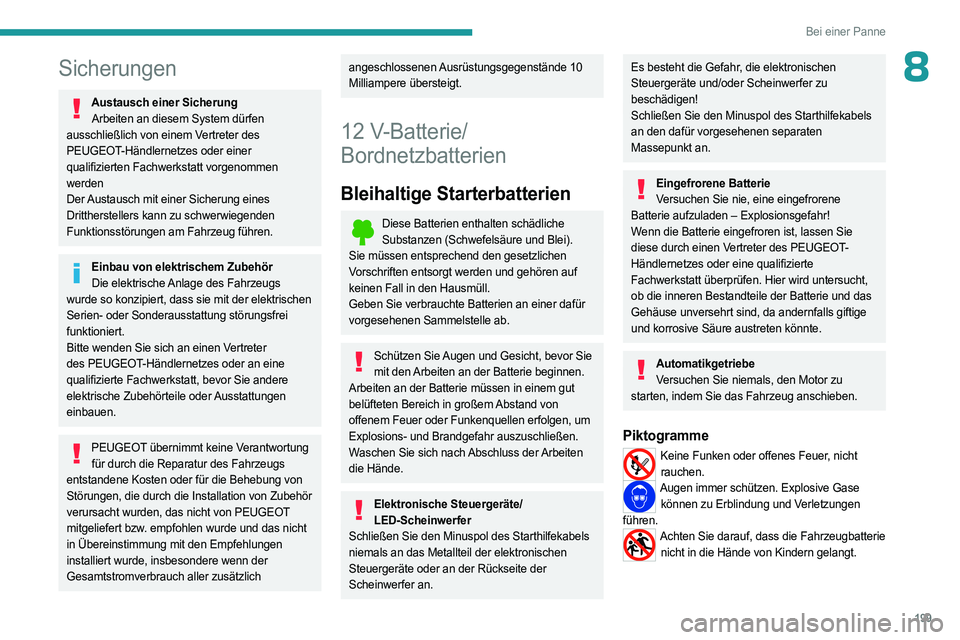 PEUGEOT 308 2023 Betriebsanleitungen (in German) 199
Bei einer Panne
8Sicherungen
Austausch einer SicherungArbeiten an diesem System dürfen
ausschließlich von einem Vertreter des
PEUGEOT-Händlernetzes oder einer
qualifizierten Fachwerkstatt vo PEUGEOT 308 2023 Betriebsanleitungen (in German) 199
Bei einer Panne
8Sicherungen
Austausch einer SicherungArbeiten an diesem System dürfen
ausschließlich von einem Vertreter des
PEUGEOT-Händlernetzes oder einer
qualifizierten Fachwerkstatt vo