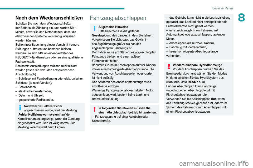PEUGEOT 308 2023 Betriebsanleitungen (in German) 205
Bei einer Panne
8Nach dem Wiederanschließen
Schalten Sie nach dem Wiederanschließen
der Batterie die Zündung ein, und warten Sie 1
Minute, bevor Sie den Motor starten, damit die
elektronisch PEUGEOT 308 2023 Betriebsanleitungen (in German) 205
Bei einer Panne
8Nach dem Wiederanschließen
Schalten Sie nach dem Wiederanschließen
der Batterie die Zündung ein, und warten Sie 1
Minute, bevor Sie den Motor starten, damit die
elektronisch