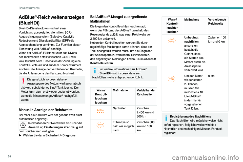 PEUGEOT 308 2023  Betriebsanleitungen (in German) 20
Bordinstrumente
AdBlue®-Reichweitenanzeigen 
(BlueHDi)
BlueHDi-Dieselmotoren sind mit einer 
Vorrichtung ausgestattet, die mittels SCR-
Abgasreinigungssystem (Selective Catalytic 
Reduction) und D