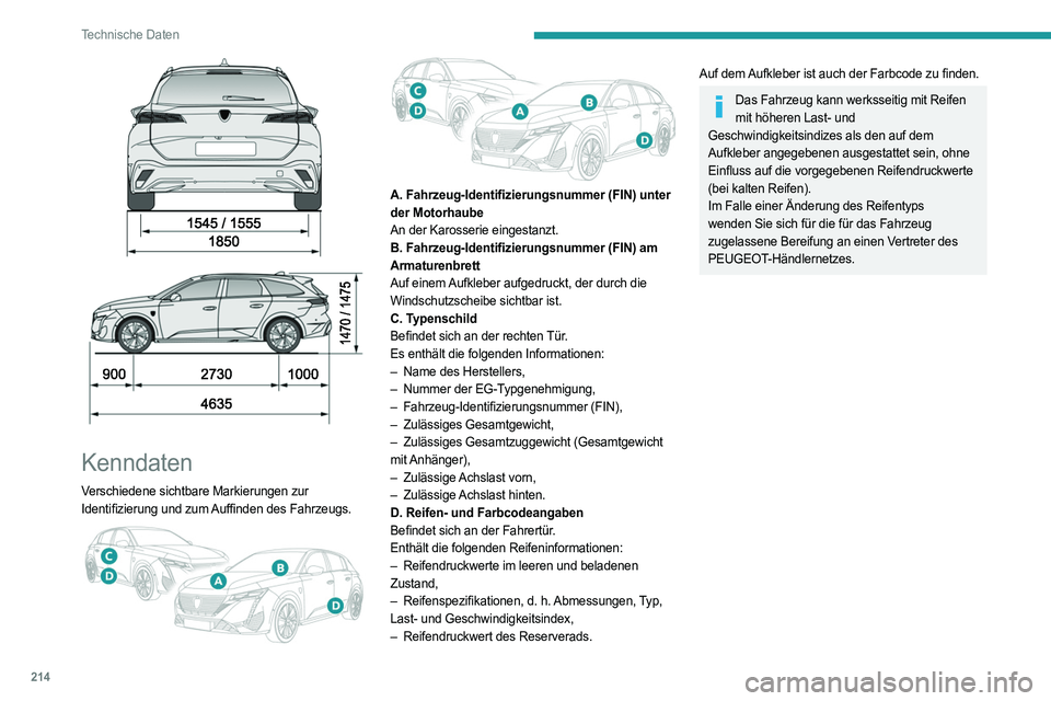 PEUGEOT 308 2023 Betriebsanleitungen (in German) 214
Technische Daten
Kenndaten
Verschiedene sichtbare Markierungen zur
Identifizierung und zum Auffinden des Fahrzeugs.
A. Fahrzeug-Identifizierungsnummer (FIN) unter
der Motorhaube
An de PEUGEOT 308 2023 Betriebsanleitungen (in German) 214
Technische Daten
Kenndaten
Verschiedene sichtbare Markierungen zur
Identifizierung und zum Auffinden des Fahrzeugs.
A. Fahrzeug-Identifizierungsnummer (FIN) unter
der Motorhaube
An de