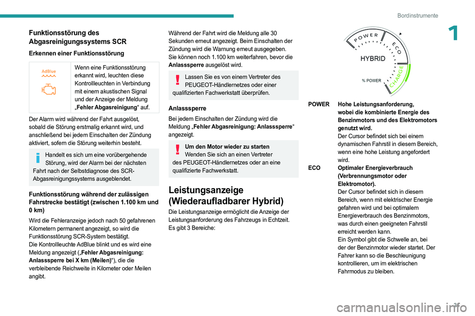 PEUGEOT 308 2023  Betriebsanleitungen (in German) 21
Bordinstrumente
1Funktionsstörung des 
Abgasreinigungssystems SCR
Erkennen einer Funktionsstörung
 
 
Wenn eine Funktionsstörung 
erkannt wird, leuchten diese 
Kontrollleuchten in Verbindung 
mi