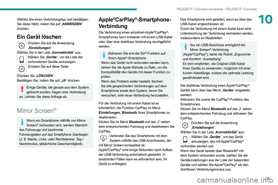 PEUGEOT 308 2023 Betriebsanleitungen (in German) 225
PEUGEOT i-Connect Advanced - PEUGEOT i-Connect
10Wählen Sie einen Verbindungstyp und bestätigen
Sie diese Wahl, indem Sie auf „ANWENDEN“
drücken.
Ein Gerät löschen
Drücken Sie auf die PEUGEOT 308 2023 Betriebsanleitungen (in German) 225
PEUGEOT i-Connect Advanced - PEUGEOT i-Connect
10Wählen Sie einen Verbindungstyp und bestätigen
Sie diese Wahl, indem Sie auf „ANWENDEN“
drücken.
Ein Gerät löschen
Drücken Sie auf die