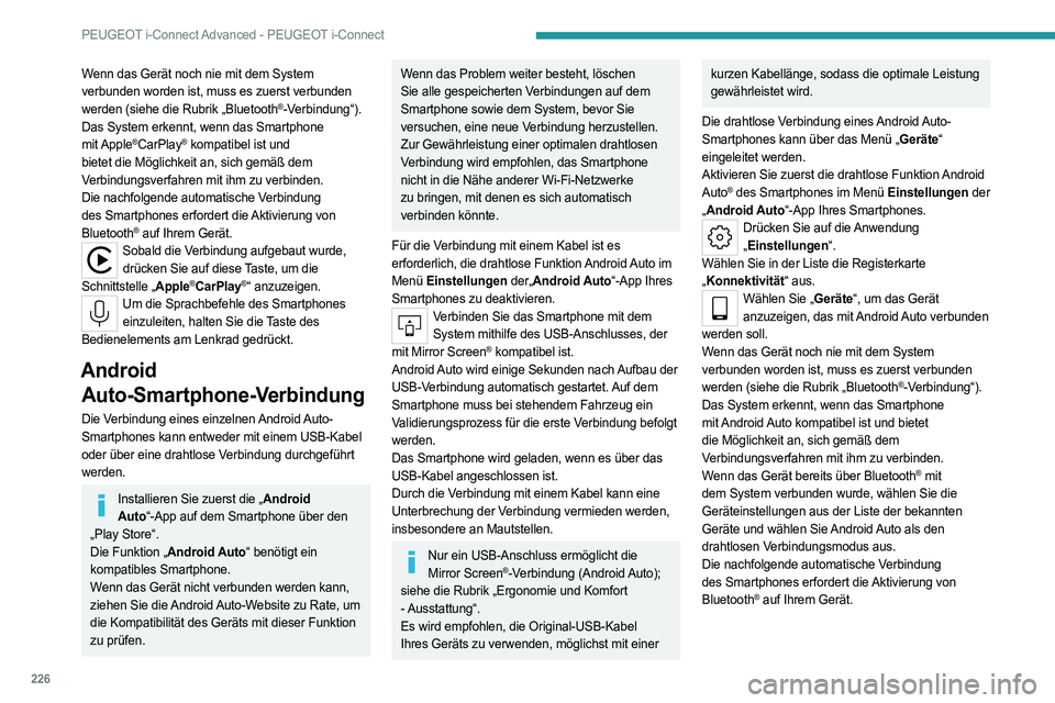 PEUGEOT 308 2023 Betriebsanleitungen (in German) 226
PEUGEOT i-Connect Advanced - PEUGEOT i-Connect
Wenn das Gerät noch nie mit dem System
verbunden worden ist, muss es zuerst verbunden
werden (siehe die Rubrik „Bluetooth
®-Verbindung“).
Das PEUGEOT 308 2023 Betriebsanleitungen (in German) 226
PEUGEOT i-Connect Advanced - PEUGEOT i-Connect
Wenn das Gerät noch nie mit dem System
verbunden worden ist, muss es zuerst verbunden
werden (siehe die Rubrik „Bluetooth
®-Verbindung“).
Das