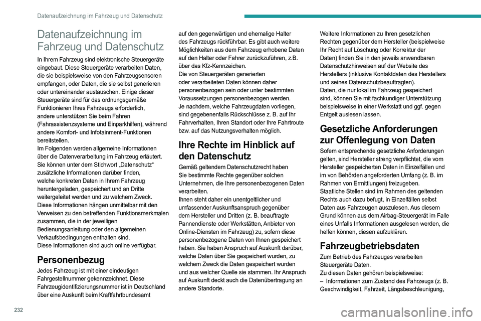 PEUGEOT 308 2023 Betriebsanleitungen (in German) 232
Datenaufzeichnung im Fahrzeug und Datenschutz
Datenaufzeichnung im
Fahrzeug und Datenschutz
In Ihrem Fahrzeug sind elektronische Steuergeräte
eingebaut. Diese Steuergeräte verarbeiten Daten,
PEUGEOT 308 2023 Betriebsanleitungen (in German) 232
Datenaufzeichnung im Fahrzeug und Datenschutz
Datenaufzeichnung im
Fahrzeug und Datenschutz
In Ihrem Fahrzeug sind elektronische Steuergeräte
eingebaut. Diese Steuergeräte verarbeiten Daten,
