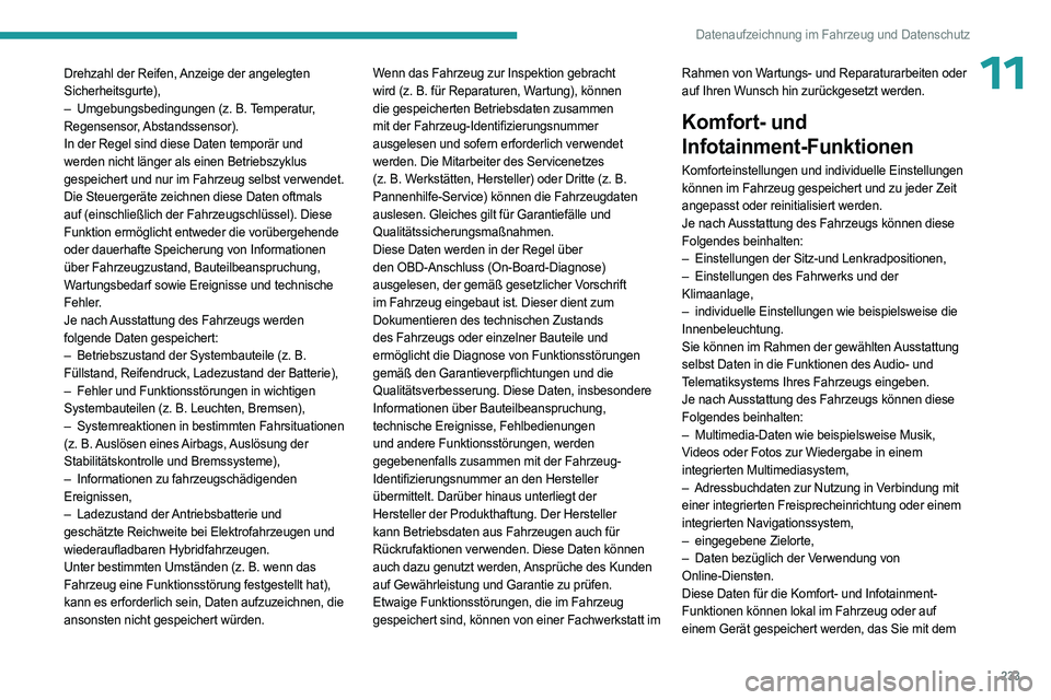 PEUGEOT 308 2023 Betriebsanleitungen (in German) 233
Datenaufzeichnung im Fahrzeug und Datenschutz
11Drehzahl der Reifen, Anzeige der angelegten
Sicherheitsgurte),
–
Umgebungsbedingungen (z.
B. Temperatur,
Regensensor, Abstandssensor).
In PEUGEOT 308 2023 Betriebsanleitungen (in German) 233
Datenaufzeichnung im Fahrzeug und Datenschutz
11Drehzahl der Reifen, Anzeige der angelegten
Sicherheitsgurte),
–
Umgebungsbedingungen (z.
B. Temperatur,
Regensensor, Abstandssensor).
In