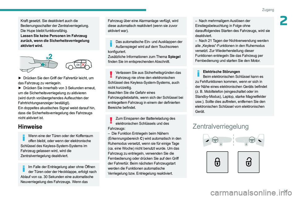 PEUGEOT 308 2023  Betriebsanleitungen (in German) 31
Zugang
2Kraft gesetzt. Sie deaktiviert auch die 
Bedienungsschalter der Zentralverriegelung.
Die Hupe bleibt funktionsfähig.
Lassen Sie keine Personen im Fahrzeug 
zurück, wenn die Sicherheitsver