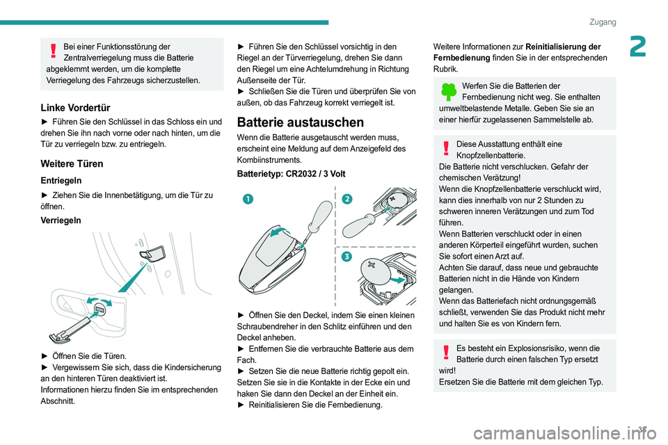 PEUGEOT 308 2023  Betriebsanleitungen (in German) 33
Zugang
2Bei einer Funktionsstörung der Zentralverriegelung muss die Batterie 
abgeklemmt werden, um die komplette 
Verriegelung des Fahrzeugs sicherzustellen.
Linke Vordertür
► Führen Sie den 