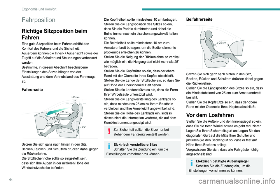 PEUGEOT 308 2023  Betriebsanleitungen (in German) 44
Ergonomie und Komfort
Fahrposition
Richtige Sitzposition beim 
Fahren
Eine gute Sitzposition beim Fahren erhöht den 
Komfort des Fahrers und die Sicherheit.
Außerdem können die Innen- / Außensi