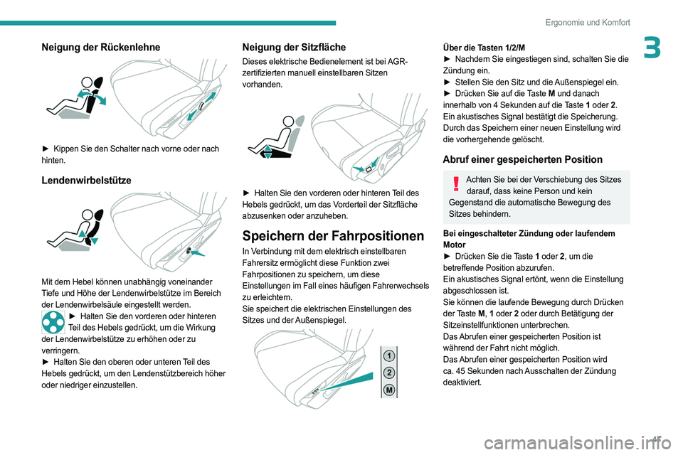 PEUGEOT 308 2023  Betriebsanleitungen (in German) 47
Ergonomie und Komfort
3Neigung der Rückenlehne 
 
► Kippen Sie den Schalter nach vorne oder nach 
hinten.
Lendenwirbelstütze 
 
Mit dem Hebel können unabhängig voneinander 
Tiefe und Höhe de