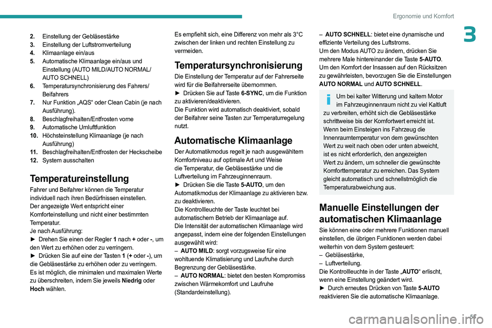 PEUGEOT 308 2023 Betriebsanleitungen (in German) 55
Ergonomie und Komfort
32.Einstellung der Gebläsestärke
3. Einstellung der Luftstromverteilung
4. Klimaanlage ein/aus
5. Automatische Klimaanlage ein/aus und
Einstellung (AUTO MILD/AUTO NORMAL/
A PEUGEOT 308 2023 Betriebsanleitungen (in German) 55
Ergonomie und Komfort
32.Einstellung der Gebläsestärke
3. Einstellung der Luftstromverteilung
4. Klimaanlage ein/aus
5. Automatische Klimaanlage ein/aus und
Einstellung (AUTO MILD/AUTO NORMAL/
A