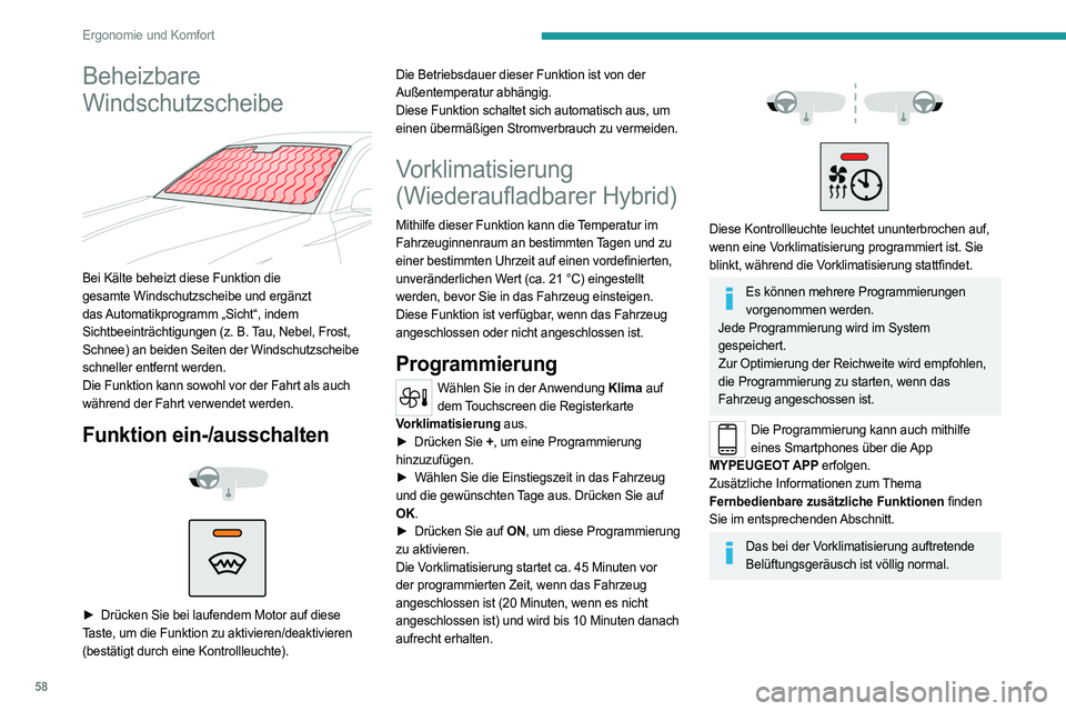 PEUGEOT 308 2023 Betriebsanleitungen (in German) 58
Ergonomie und Komfort
Beheizbare
Windschutzscheibe
Bei Kälte beheizt diese Funktion die
gesamte Windschutzscheibe und ergänzt
das Automatikprogramm „Sicht“, indem
Sichtbeeinträchtigu PEUGEOT 308 2023 Betriebsanleitungen (in German) 58
Ergonomie und Komfort
Beheizbare
Windschutzscheibe
Bei Kälte beheizt diese Funktion die
gesamte Windschutzscheibe und ergänzt
das Automatikprogramm „Sicht“, indem
Sichtbeeinträchtigu