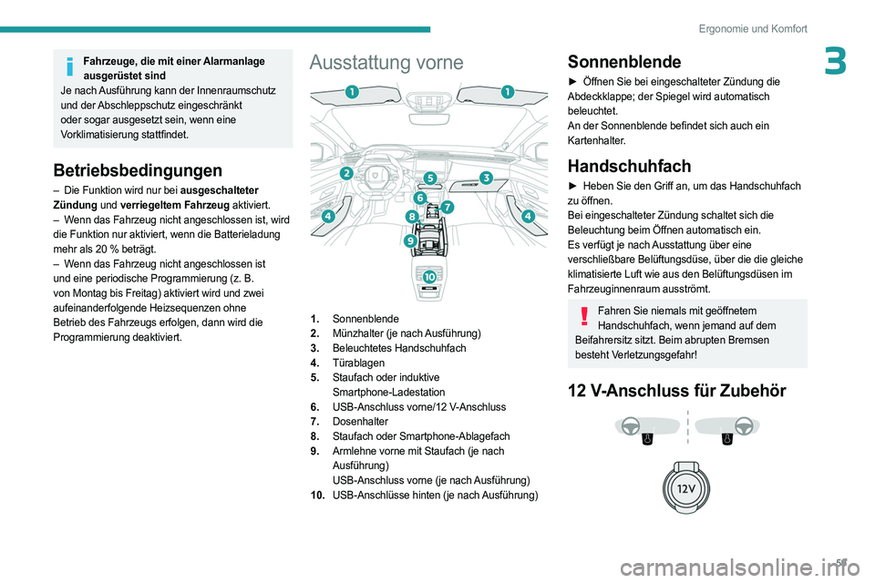 PEUGEOT 308 2023 Betriebsanleitungen (in German) 59
Ergonomie und Komfort
3Fahrzeuge, die mit einer Alarmanlage ausgerüstet sind
Je nach Ausführung kann der Innenraumschutz
und der Abschleppschutz eingeschränkt
oder sogar ausgesetzt sein, wenn PEUGEOT 308 2023 Betriebsanleitungen (in German) 59
Ergonomie und Komfort
3Fahrzeuge, die mit einer Alarmanlage ausgerüstet sind
Je nach Ausführung kann der Innenraumschutz
und der Abschleppschutz eingeschränkt
oder sogar ausgesetzt sein, wenn