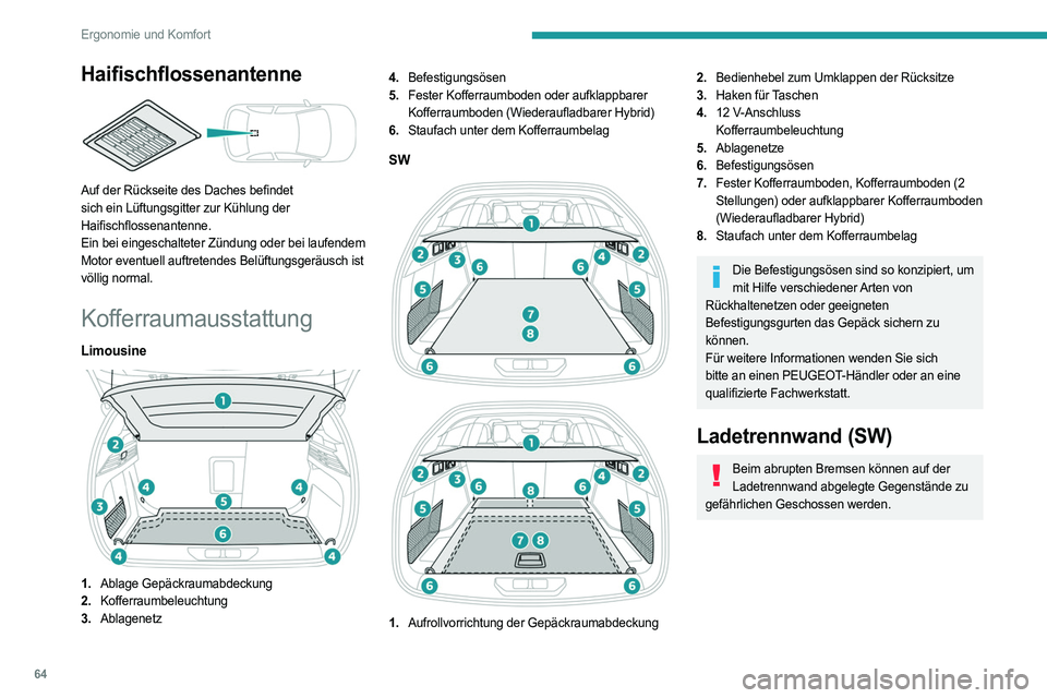 PEUGEOT 308 2023 Betriebsanleitungen (in German) 64
Ergonomie und Komfort
Haifischflossenantenne
Auf der Rückseite des Daches befindet
sich ein Lüftungsgitter zur Kühlung der
Haifischflossenantenne.
Ein bei eingeschalteter Zündung oder bei PEUGEOT 308 2023 Betriebsanleitungen (in German) 64
Ergonomie und Komfort
Haifischflossenantenne
Auf der Rückseite des Daches befindet
sich ein Lüftungsgitter zur Kühlung der
Haifischflossenantenne.
Ein bei eingeschalteter Zündung oder bei