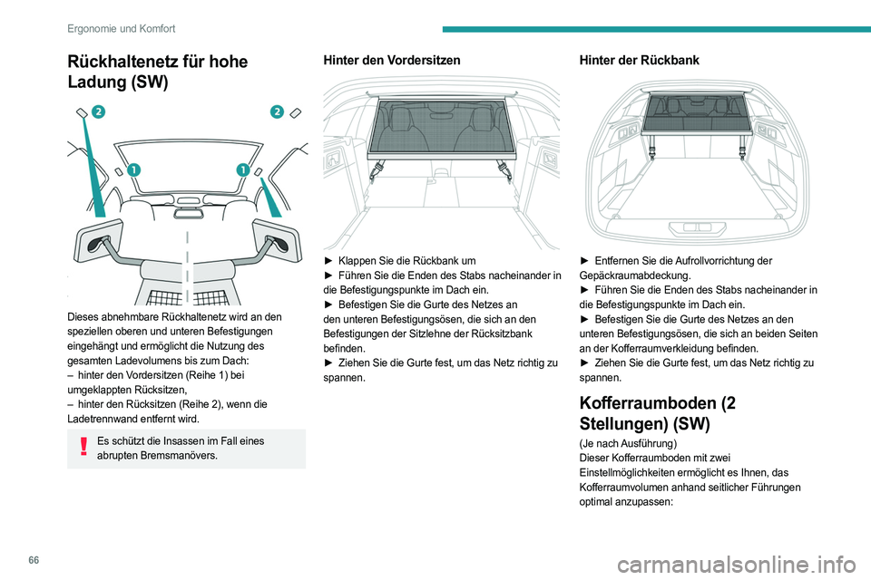 PEUGEOT 308 2023 Betriebsanleitungen (in German) 66
Ergonomie und Komfort
Rückhaltenetz für hohe
Ladung (SW)
Dieses abnehmbare Rückhaltenetz wird an den
speziellen oberen und unteren Befestigungen
eingehängt und ermöglicht die Nutzung de PEUGEOT 308 2023 Betriebsanleitungen (in German) 66
Ergonomie und Komfort
Rückhaltenetz für hohe
Ladung (SW)
Dieses abnehmbare Rückhaltenetz wird an den
speziellen oberen und unteren Befestigungen
eingehängt und ermöglicht die Nutzung de