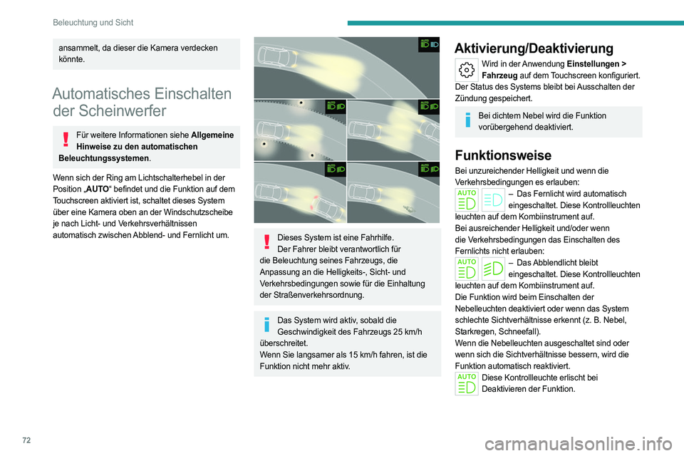 PEUGEOT 308 2023 Betriebsanleitungen (in German) 72
Beleuchtung und Sicht
ansammelt, da dieser die Kamera verdecken
könnte.
Automatisches Einschalten der Scheinwerfer
Für weitere Informationen siehe Allgemeine
Hinweise zu den automatischen
Bele PEUGEOT 308 2023 Betriebsanleitungen (in German) 72
Beleuchtung und Sicht
ansammelt, da dieser die Kamera verdecken
könnte.
Automatisches Einschalten der Scheinwerfer
Für weitere Informationen siehe Allgemeine
Hinweise zu den automatischen
Bele