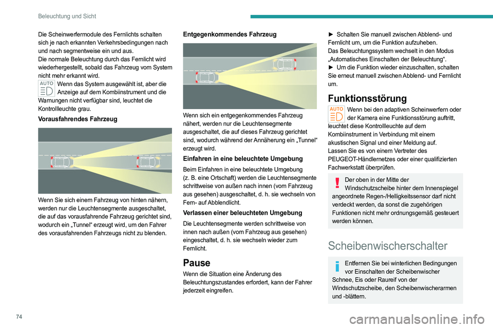 PEUGEOT 308 2023 Betriebsanleitungen (in German) 74
Beleuchtung und Sicht
Die Scheinwerfermodule des Fernlichts schalten
sich je nach erkannten Verkehrsbedingungen nach
und nach segmentweise ein und aus.
Die normale Beleuchtung durch das Fernlicht PEUGEOT 308 2023 Betriebsanleitungen (in German) 74
Beleuchtung und Sicht
Die Scheinwerfermodule des Fernlichts schalten
sich je nach erkannten Verkehrsbedingungen nach
und nach segmentweise ein und aus.
Die normale Beleuchtung durch das Fernlicht