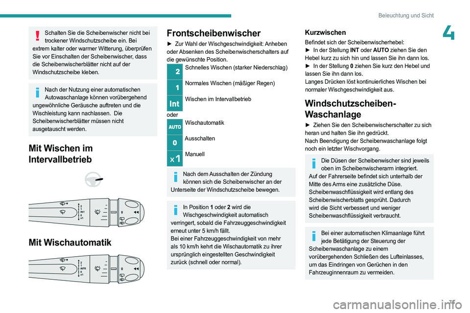 PEUGEOT 308 2023 Betriebsanleitungen (in German) 75
Beleuchtung und Sicht
4Schalten Sie die Scheibenwischer nicht bei trockener Windschutzscheibe ein. Bei
extrem kalter oder warmer Witterung, überprüfen
Sie vor Einschalten der Scheibenwischer, d PEUGEOT 308 2023 Betriebsanleitungen (in German) 75
Beleuchtung und Sicht
4Schalten Sie die Scheibenwischer nicht bei trockener Windschutzscheibe ein. Bei
extrem kalter oder warmer Witterung, überprüfen
Sie vor Einschalten der Scheibenwischer, d