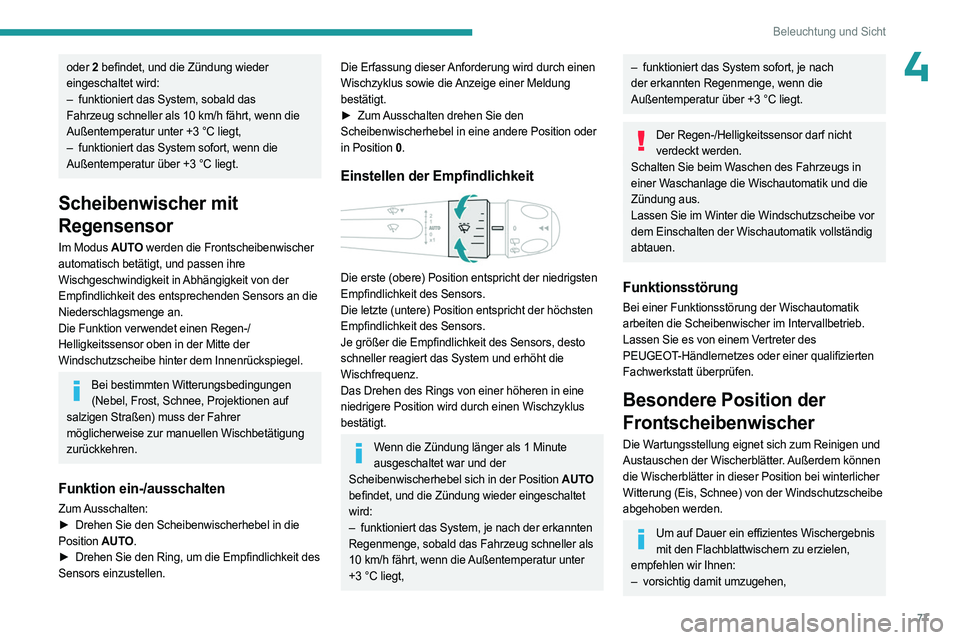 PEUGEOT 308 2023 Betriebsanleitungen (in German) 77
Beleuchtung und Sicht
4oder 2 befindet, und die Zündung wieder
eingeschaltet wird:
–
funktioniert das System, sobald das
Fahrzeug schneller als 10
km/h fährt, wenn die
Außentemperatu PEUGEOT 308 2023 Betriebsanleitungen (in German) 77
Beleuchtung und Sicht
4oder 2 befindet, und die Zündung wieder
eingeschaltet wird:
–
funktioniert das System, sobald das
Fahrzeug schneller als 10
km/h fährt, wenn die
Außentemperatu