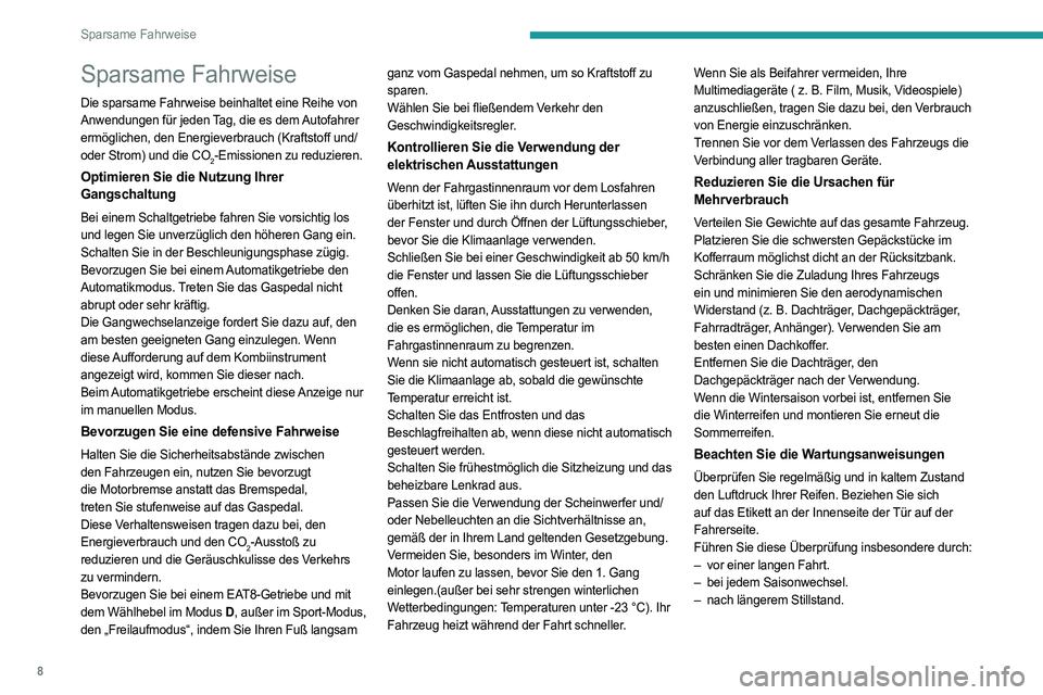 PEUGEOT 308 2023  Betriebsanleitungen (in German) 8
Sparsame Fahrweise
Sparsame Fahrweise
Die sparsame Fahrweise beinhaltet eine Reihe von 
Anwendungen für jeden Tag, die es dem Autofahrer 
ermöglichen, den Energieverbrauch (Kraftstoff und/
oder St
