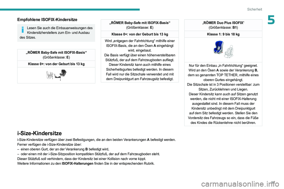 PEUGEOT 308 2023 Betriebsanleitungen (in German) 95
Sicherheit
5Empfohlene ISOFIX-Kindersitze
Lesen Sie auch die Einbauanweisungen des Kindersitzherstellers zum Ein- und Ausbau
des Sitzes.
„RÖMER Baby-Safe mit ISOFIX-Basis“ (Größenklasse: E PEUGEOT 308 2023 Betriebsanleitungen (in German) 95
Sicherheit
5Empfohlene ISOFIX-Kindersitze
Lesen Sie auch die Einbauanweisungen des Kindersitzherstellers zum Ein- und Ausbau
des Sitzes.
„RÖMER Baby-Safe mit ISOFIX-Basis“ (Größenklasse: E