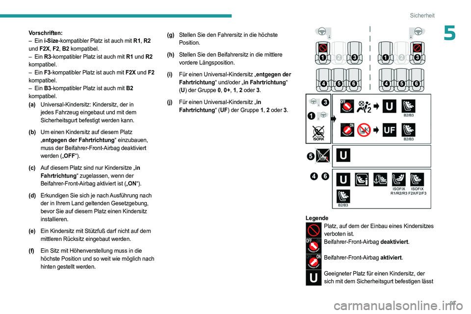 PEUGEOT 308 2023 Betriebsanleitungen (in German) 97
Sicherheit
5Vorschriften:
– Ein i-Size-kompatibler Platz ist auch mit R1, R2
und F2X, F2, B2 kompatibel.
–
Ein
R3-kompatibler Platz ist auch mit R1 und R2
kompatibel.
–
Ein
F3- PEUGEOT 308 2023 Betriebsanleitungen (in German) 97
Sicherheit
5Vorschriften:
– Ein i-Size-kompatibler Platz ist auch mit R1, R2
und F2X, F2, B2 kompatibel.
–
Ein
R3-kompatibler Platz ist auch mit R1 und R2
kompatibel.
–
Ein
F3-