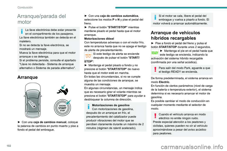 PEUGEOT 308 2023 Manual del propietario (in Spanish) 102
Conducción
Arranque/parada del motor
La llave electrónica debe estar presente
en el compartimento de los pasajeros.
La llave electrónica también se detecta en el
maletero.
Si no se detecta l PEUGEOT 308 2023 Manual del propietario (in Spanish) 102
Conducción
Arranque/parada del motor
La llave electrónica debe estar presente
en el compartimento de los pasajeros.
La llave electrónica también se detecta en el
maletero.
Si no se detecta l