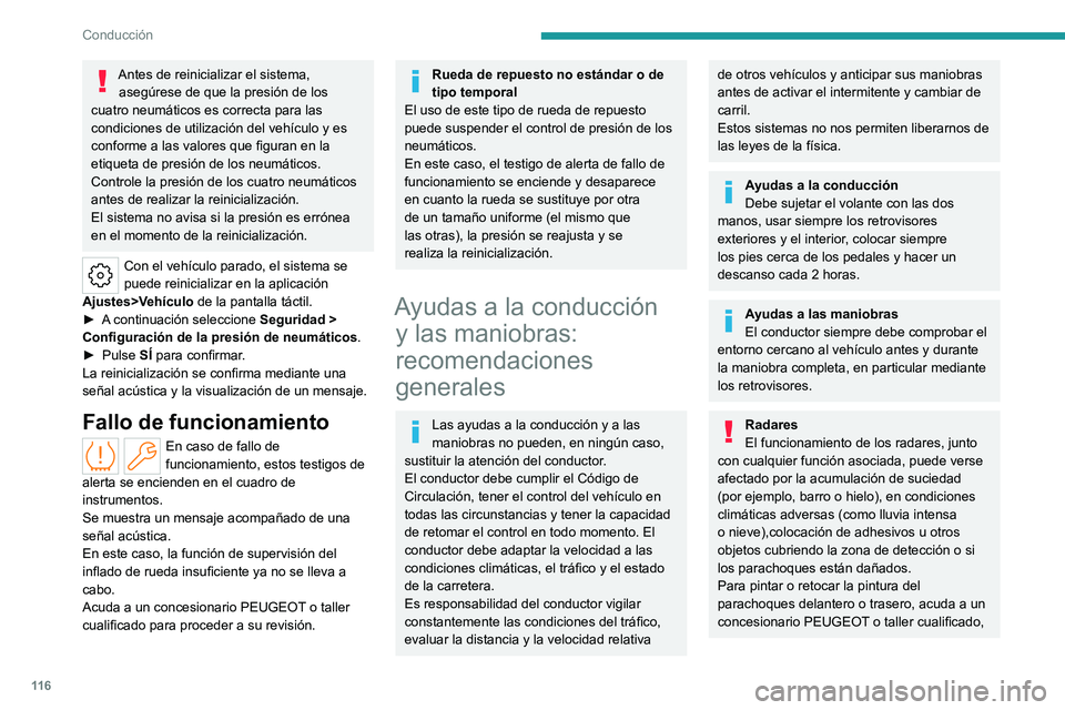 PEUGEOT 308 2023  Manual del propietario (in Spanish) 11 6
Conducción
Antes de reinicializar el sistema, asegúrese de que la presión de los 
cuatro neumáticos es correcta para las 
condiciones de utilización del vehículo y es 
conforme a las valore